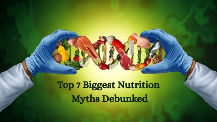 Top 7 Biggest Nutrition Myths Debunked
